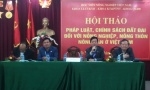 Hội thảo “Pháp luật, chính sách đất đai đối với nông nghiệp, nông thôn, nông dân ở Việt Nam hiện nay”