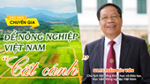 Góc nhìn chuyên gia Để nông nghiệp Việt Nam  cất cánh  Bài 2