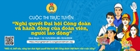 Cuộc thi trực tuyến tìm hiểu Nghị quyết Đại hội Công đoàn và hành động của đoàn viên, người lao động