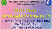 Hội chợ sản phẩm đồ án sinh viên ngành công nghệ rau hoa quả  cảnh quan lần thứ 12