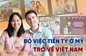 Gia đình trí thức trẻ bỏ việc tiền tỷ ở Mỹ, đem vốn liếng trở về quê hương
