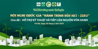 [Hội nghị quốc gia] – HÀNH TRÌNH ĐẾN NET-ZERO- CHỦ ĐỀ “HỖ TRỢ KỸ THUẬT VÀ TIẾP CẬN NGUỒN VỐN XANH”