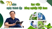 70 năm phát triển của Học viện Nông nghiệp Việt Nam và câu chuyện đưa khoa học trở về với đồng ruộng
