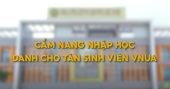 CẨM NANG NHẬP HỌC DÀNH CHO TÂN SINH VIÊN HỌC VIỆN NÔNG NGHIỆP VIỆT NAM